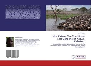 Seller image for Lake Katwe, The Traditional Salt Gardens of Katwe-Kabatoro : Artisanal Salt Mining & Associated Tourism In The Queen Elizabeth National Park (QENP)Enclave, Kasese District, Uganda for sale by AHA-BUCH GmbH