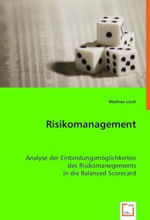 Seller image for Risikomanagement : Analyse der Einbindungsmglichkeiten des Risikomanegements in die Balanced Scorecard for sale by AHA-BUCH GmbH