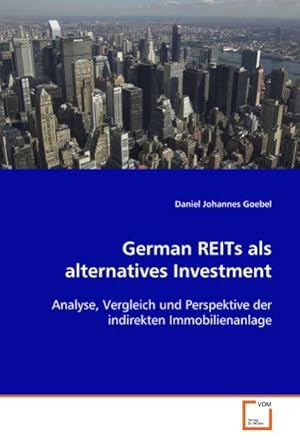 Seller image for German REITs als alternatives Investment : Analyse, Vergleich und Perspektive der indirektenImmobilienanlage for sale by AHA-BUCH GmbH