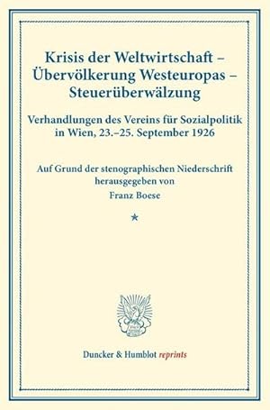 Bild des Verkufers fr Krisis der Weltwirtschaft  bervlkerung Westeuropas  Steuerberwlzung. : Verhandlungen des Vereins fr Sozialpolitik in Wien, 23.25. September 1926. Auf Grund der stenographischen Niederschrift herausgegeben. (Schriften des Vereins fr Sozialpolitik 172). zum Verkauf von AHA-BUCH GmbH