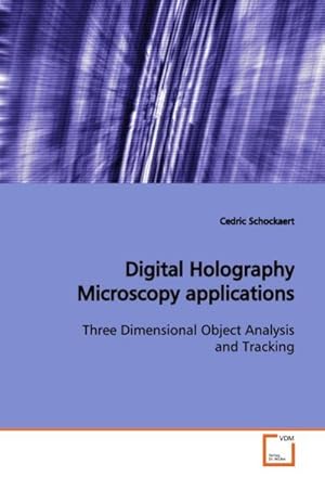 Seller image for Digital Holography Microscopy applications : Three Dimensional Object Analysis and Tracking for sale by AHA-BUCH GmbH