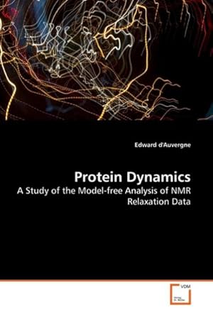 Imagen del vendedor de Protein Dynamics : A Study of the Model-free Analysis of NMR Relaxation Data a la venta por AHA-BUCH GmbH