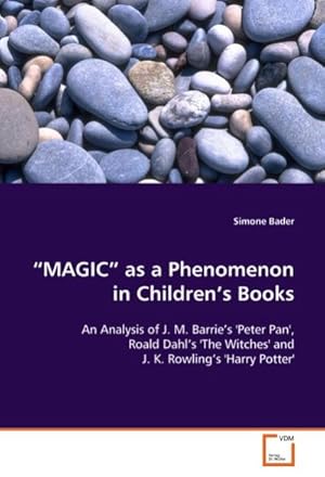Seller image for "MAGIC" as a Phenomenon in Children's Books : An Analysis of J. M. Barrie's'Peter Pan', Roald Dahl's 'The Witches' and J. K. Rowling's 'Harry Potter' for sale by AHA-BUCH GmbH