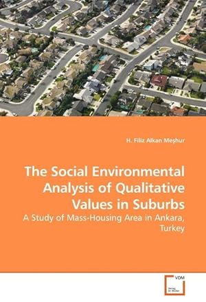 Image du vendeur pour The Social Environmental Analysis of Qualitative Values in Suburbs : A Study of Mass-Housing Area in Ankara, Turkey mis en vente par AHA-BUCH GmbH