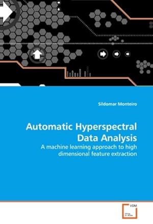 Immagine del venditore per Automatic Hyperspectral Data Analysis : A machine learning approach to high dimensional feature extraction venduto da AHA-BUCH GmbH