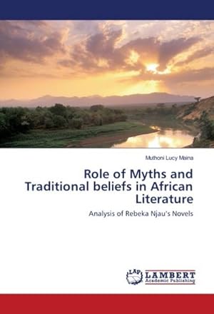 Bild des Verkufers fr Role of Myths and Traditional beliefs in African Literature : Analysis of Rebeka Njaus Novels zum Verkauf von AHA-BUCH GmbH