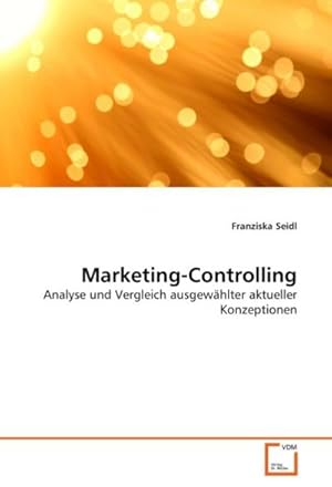 Seller image for Marketing-Controlling : Analyse und Vergleich ausgewhlter aktueller Konzeptionen for sale by AHA-BUCH GmbH