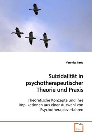 Seller image for Suizidalitt in psychotherapeutischer Theorie und Praxis : Theoretische Konzepte und ihre Implikationen aus einer Auswahl von Psychotherapieverfahren for sale by AHA-BUCH GmbH