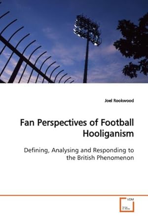 Seller image for Fan Perspectives of Football Hooliganism : Defining, Analysing and Responding to the British Phenomenon for sale by AHA-BUCH GmbH