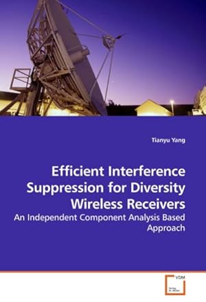 Seller image for Efficient Interference Suppression for Diversity Wireless Receivers : An Independent Component Analysis Based Approach for sale by AHA-BUCH GmbH