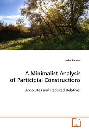 Imagen del vendedor de A Minimalist Analysis of Participial Constructions : Absolutes and Reduced Relatives a la venta por AHA-BUCH GmbH