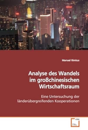 Seller image for Analyse des Wandels im grochinesischen Wirtschaftsraum : Eine Untersuchung der lnderbergreifenden Kooperationen for sale by AHA-BUCH GmbH