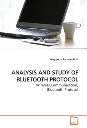 Bild des Verkufers fr ANALYSIS AND STUDY OF BLUETOOTH PROTOCOL : Wireless Communication, Bluetooth Protocol zum Verkauf von AHA-BUCH GmbH