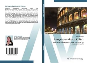 Seller image for Integration durch Kultur : Wie der Kulturkanal Arte seine Zuschauer zu Europern macht for sale by AHA-BUCH GmbH