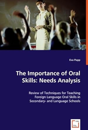 Image du vendeur pour The Importance of Oral Skills: Needs Analysis : Review of Techniques for Teaching Foreign Language Oral Skills in Secondary- and Language Schools mis en vente par AHA-BUCH GmbH