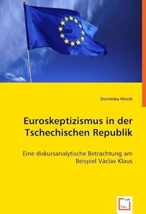 Seller image for Euroskeptizismus in der Tschechischen Republik : Eine diskursanalytische Betrachtung am Beispiel Vclav Klaus for sale by AHA-BUCH GmbH