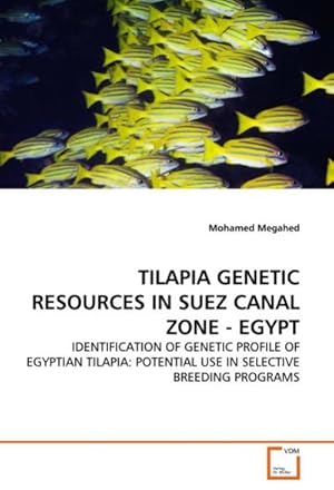 Seller image for TILAPIA GENETIC RESOURCES IN SUEZ CANAL ZONE - EGYPT : IDENTIFICATION OF GENETIC PROFILE OF EGYPTIAN TILAPIA: POTENTIAL USE IN SELECTIVE BREEDING PROGRAMS for sale by AHA-BUCH GmbH