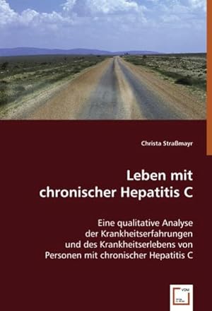 Immagine del venditore per Leben mit chronischer Hepatitis C : Eine qualitative Analyse der Krankheitserfahrungen und des Krankheitserlebens von Personen mit chronischer Hepatitis C venduto da AHA-BUCH GmbH