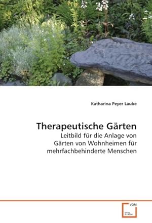 Seller image for Therapeutische Grten : Leitbild fr die Anlage von Grten von Wohnheimen fr mehrfachbehinderte Menschen for sale by AHA-BUCH GmbH