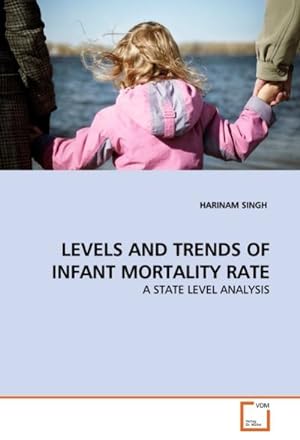 Imagen del vendedor de LEVELS AND TRENDS OF INFANT MORTALITY RATE : A STATE LEVEL ANALYSIS a la venta por AHA-BUCH GmbH