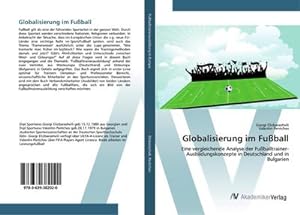 Seller image for Globalisierung im Fuball : Eine vergleichende Analyse der Fuballtrainer- Ausbildungskonzepte in Deutschland und in Bulgarien for sale by AHA-BUCH GmbH