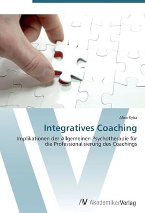 Seller image for Integratives Coaching : Implikationen der Allgemeinen Psychotherapie fr die Professionalisierung des Coachings for sale by AHA-BUCH GmbH