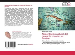 Seller image for Alimentacin natural del camarn rosado: un Review : Alimentacin del camarn rosado, Farfantepenaeus notialis, en zonas del golfo de Ana Mara y Guacanayabo, Cuba for sale by AHA-BUCH GmbH