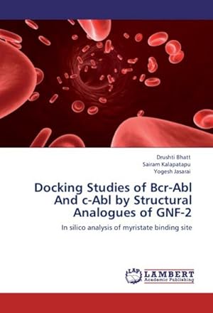 Seller image for Docking Studies of Bcr-Abl And c-Abl by Structural Analogues of GNF-2 : In silico analysis of myristate binding site for sale by AHA-BUCH GmbH