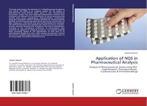 Seller image for Application of NQS in Pharmaceutical Analysis : Analysis of Pharmaceuticals Amine using NQS -Cephalosporin, Fluoroquinolones, -Cardiovascular & Antimalarialdrugs for sale by AHA-BUCH GmbH