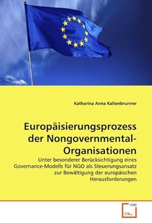 Immagine del venditore per Europisierungsprozess der Nongovernmental-Organisationen : Unter besonderer Bercksichtigung eines Governance-Modells fr NGO als Steuerungsansatz zur Bewltigung der europischen Herausforderungen venduto da AHA-BUCH GmbH