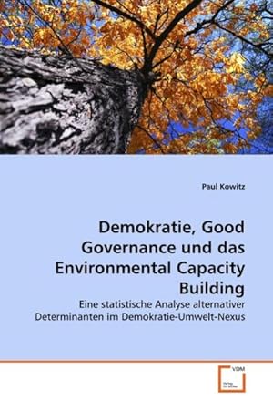 Image du vendeur pour Demokratie, Good Governance und das Environmental Capacity Building : Eine statistische Analyse alternativer Determinanten im Demokratie-Umwelt-Nexus mis en vente par AHA-BUCH GmbH