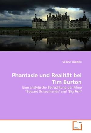 Seller image for Phantasie und Realitt bei Tim Burton : Eine analytische Betrachtung der Filme "Edward Scissorhands" und "Big Fish" for sale by AHA-BUCH GmbH