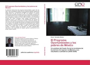 Immagine del venditore per El Programa Oportunidades y los pobres de Mxico : Un anlisis del Gasto Social al problema de la pobreza de ingreso en Mxico y sus resultados cualitativos (2000-2006) venduto da AHA-BUCH GmbH