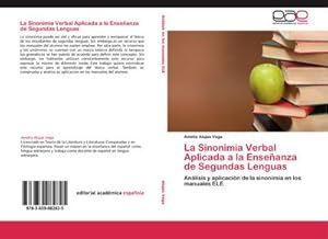 Imagen del vendedor de La Sinonimia Verbal Aplicada a la Enseanza de Segundas Lenguas : Anlisis y aplicacin de la sinonimia en los manuales ELE a la venta por AHA-BUCH GmbH