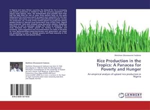Seller image for Rice Production in the Tropics: A Panacea for Poverty and Hunger : An empirical analysis of upland rice production in Nigeria for sale by AHA-BUCH GmbH
