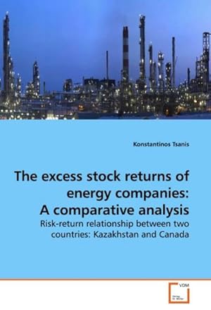 Imagen del vendedor de The excess stock returns of energy companies: A comparative analysis : Risk-return relationship between two countries: Kazakhstan and Canada a la venta por AHA-BUCH GmbH