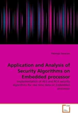 Imagen del vendedor de Application and Analysis of Security Algorithms on Embedded processor : Implementation of AES and RC4 security algorithms for real time data on Embedded processor a la venta por AHA-BUCH GmbH