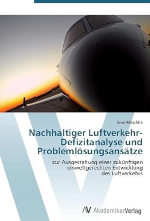 Bild des Verkufers fr Nachhaltiger Luftverkehr- Defizitanalyse und Problemlsungsanstze : zur Ausgestaltung einer zuknftigen umweltgerechten Entwicklung des Luftverkehrs zum Verkauf von AHA-BUCH GmbH