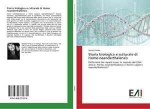 Seller image for Storia biologica e culturale di Homo neanderthalensis : Dall'analisi dei reperti ossei, la risposta del DNA antico: Homo neanderthalensis o Homo sapiens neanderthalensis? for sale by AHA-BUCH GmbH