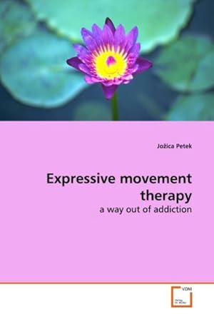 Seller image for Expressive movement therapy : a way out of addiction for sale by AHA-BUCH GmbH