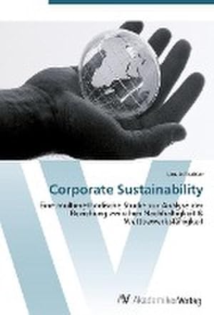 Imagen del vendedor de Corporate Sustainability : Eine multimethodische Studie zur Analyse der Beziehung zwischen Nachhaltigkeit & Wettbewerbsfhigkeit a la venta por AHA-BUCH GmbH