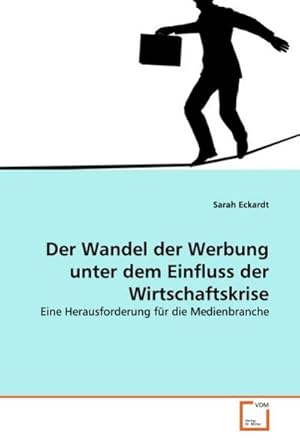 Bild des Verkufers fr Der Wandel der Werbung unter dem Einfluss der Wirtschaftskrise : Eine Herausforderung fr die Medienbranche zum Verkauf von AHA-BUCH GmbH