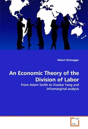 Seller image for An Economic Theory of the Division of Labor : From Adam Smith to Xiaokai Yang and inframarginal analysis for sale by AHA-BUCH GmbH