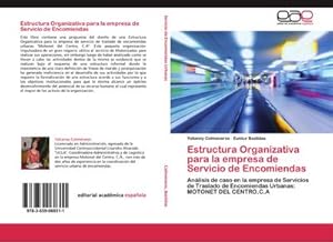 Seller image for Estructura Organizativa para la empresa de Servicio de Encomiendas : Anlisis de caso en la empresa de Servicios de Traslado de Encomiendas Urbanas: MOTONET DEL CENTRO.C.A for sale by AHA-BUCH GmbH