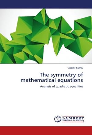Imagen del vendedor de The symmetry of mathematical equations : Analysis of quadratic equalities a la venta por AHA-BUCH GmbH
