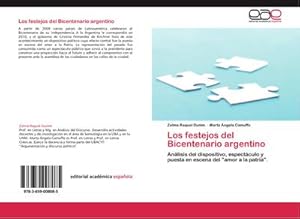 Imagen del vendedor de Los festejos del Bicentenario argentino : Anlisis del dispositivo, espectculo y puesta en escena del "amor a la patria". a la venta por AHA-BUCH GmbH