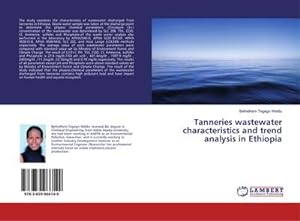 Imagen del vendedor de Tanneries wastewater characteristics and trend analysis in Ethiopia a la venta por AHA-BUCH GmbH