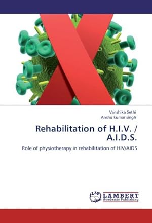 Immagine del venditore per Rehabilitation of H.I.V. / A.I.D.S. : Role of physiotherapy in rehabilitation of HIV/AIDS venduto da AHA-BUCH GmbH