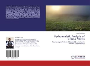 Seller image for Pychoanalytic Analysis of Oromo Novels : Psychoanalytic Analysis of Selected Oromo Novels: Thematic Preoccupations for sale by AHA-BUCH GmbH