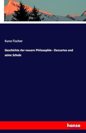 Bild des Verkufers fr Geschichte der neuern Philosophie - Descartes und seine Schule zum Verkauf von AHA-BUCH GmbH